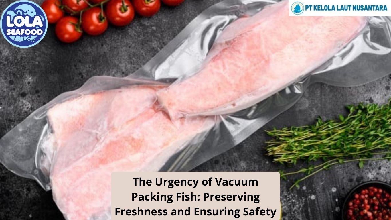 The Urgency of Vacuum Packing Fish: Preserving Freshness and Ensuring Safety